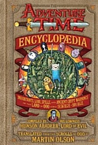 The Adventure Time Encyclopaedia : Inhabitants, Lore, Spells, and Ancient Crypt Warnings of the Land of Ooo (Hardcover)