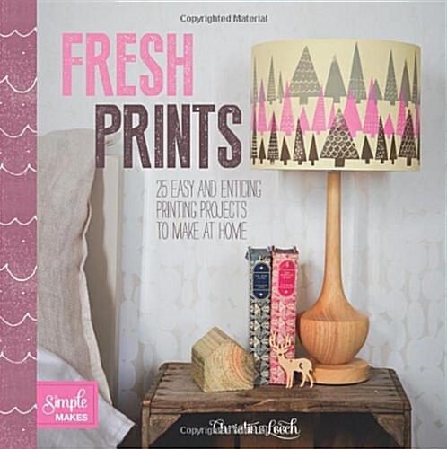 Fresh Prints : 20 Easy and Enticing Printing Projects to Make at Home (Paperback)