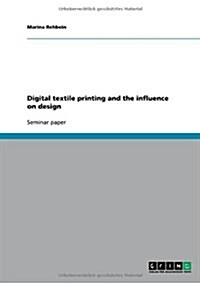 Digital Textile Printing and the Influence on Design (Paperback)