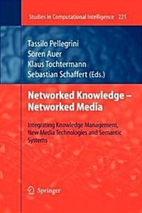 Networked Knowledge - Networked Media: Integrating Knowledge Management, New Media Technologies and Semantic Systems (Paperback, 2009)