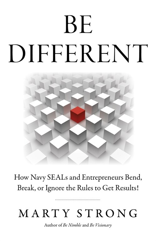 Be Different : How Navy SEALs and Entrepreneurs Bend, Break, or Ignore the Rules to Get Results! (Paperback)