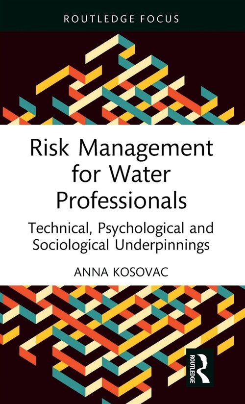 Risk Management for Water Professionals : Technical, Psychological and Sociological Underpinnings (Hardcover)