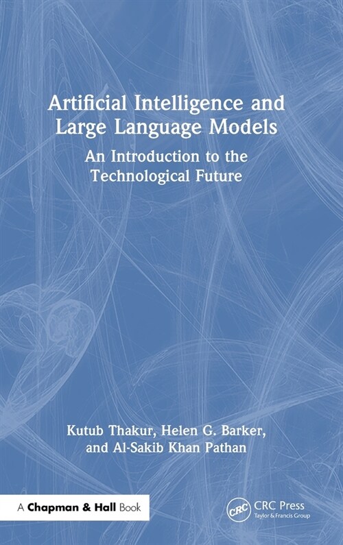 Artificial Intelligence and Large Language Models : An Introduction to the Technological Future (Hardcover)
