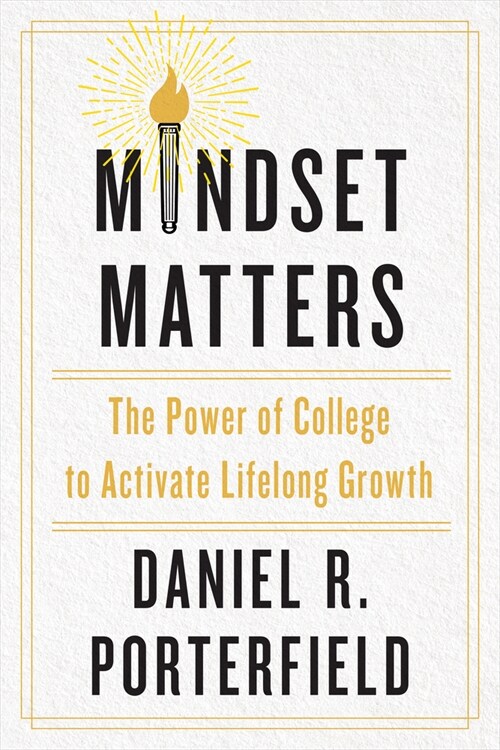 Mindset Matters: The Power of College to Activate Lifelong Growth (Hardcover)