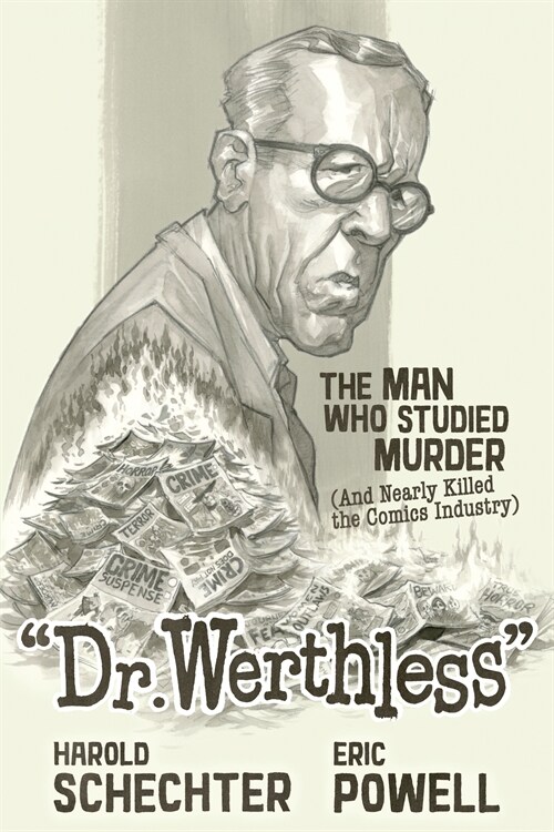 Dr. Werthless: The Man Who Studied Murder (And Nearly Killed the Comics Industry) (Hardcover)