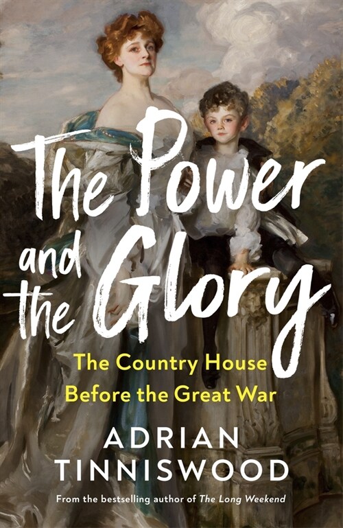 The Power and the Glory : The Country House Before the Great War (Hardcover)