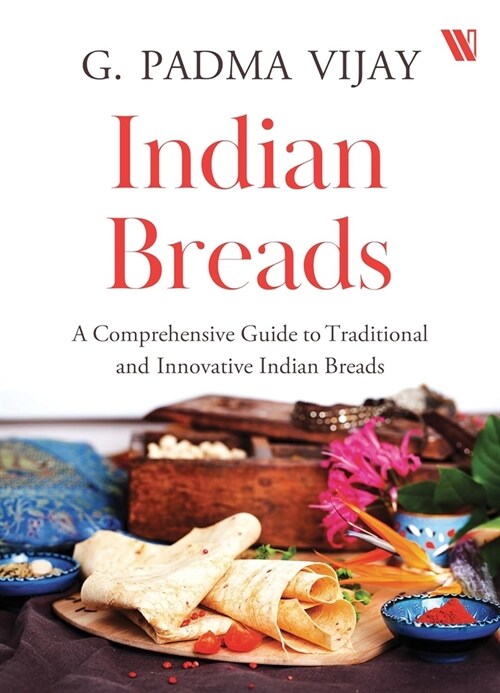 Indian Breads: A Comprehensive Guide to Traditional and Innovative Indian Breads (Paperback)