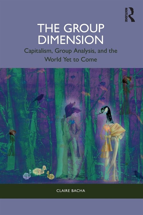 The Group Dimension : Capitalism, Group Analysis, and the World Yet to Come (Paperback)