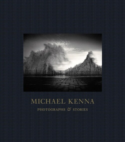 Michael Kenna: Photographs and Stories (Hardcover)