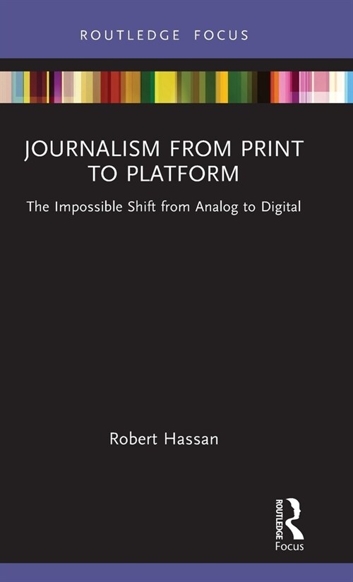 Journalism from Print to Platform : The Impossible Shift from Analog to Digital (Hardcover)