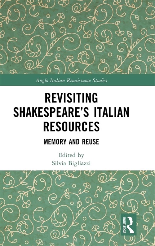 Revisiting Shakespeare’s Italian Resources : Memory and Reuse (Hardcover)