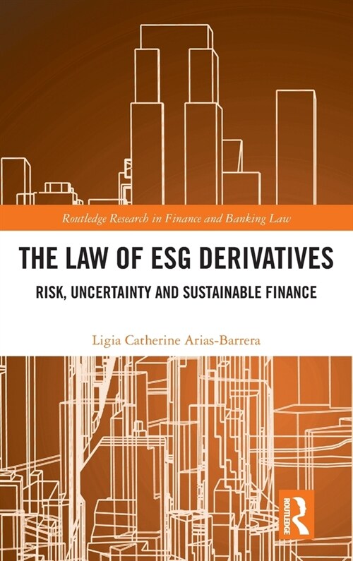The Law of ESG Derivatives : Risk, Uncertainty and Sustainable Finance (Hardcover)