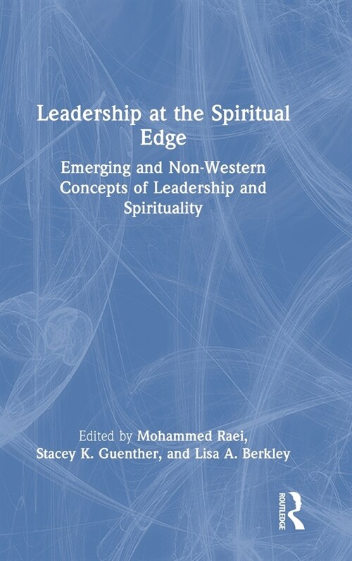 Leadership at the Spiritual Edge : Emerging and Non-Western Concepts of Leadership and Spirituality (Hardcover)