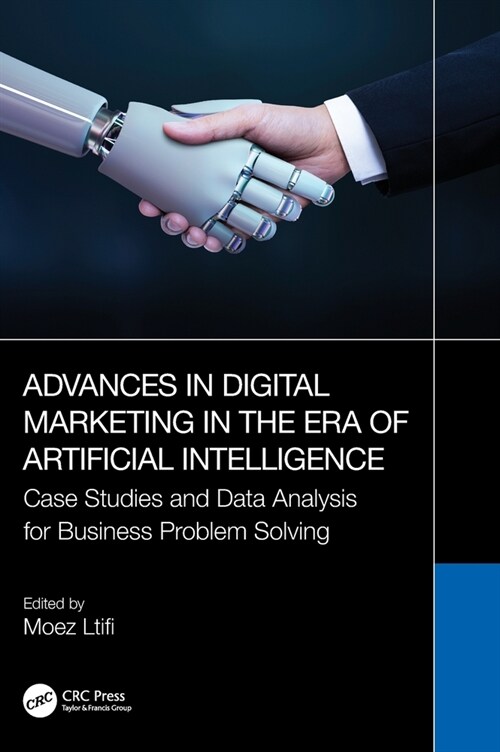 Advances in Digital Marketing in the Era of Artificial Intelligence : Case Studies and Data Analysis for Business Problem Solving (Hardcover)