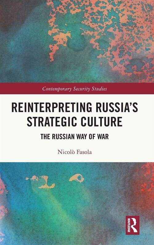 Reinterpreting Russias Strategic Culture : The Russian Way of War (Hardcover)