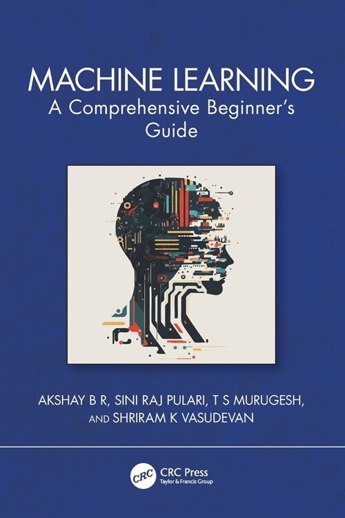 Machine Learning : A Comprehensive Beginners Guide (Paperback)