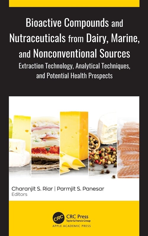 Bioactive Compounds and Nutraceuticals from Dairy, Marine, and Nonconventional Sources: Extraction Technology, Analytical Techniques, and Potential He (Hardcover)