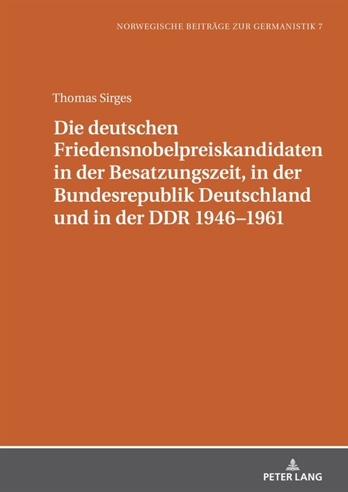 Die Deutschen Friedensnobelpreiskandidaten in Der Besatzungszeit, in Der Bundesrepublik Deutschland Und in Der Ddr 1946-1961 (Hardcover)