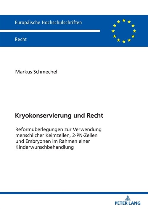 Kryokonservierung und Recht: Reformueberlegungen zur Verwendung menschlicher Keimzellen, 2-PN-Zellen und Embryonen im Rahmen einer Kinderwunschbeha (Paperback)