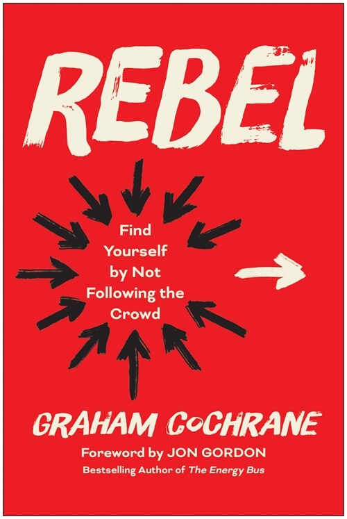 Rebel: Find Yourself by Not Following the Crowd (Hardcover)