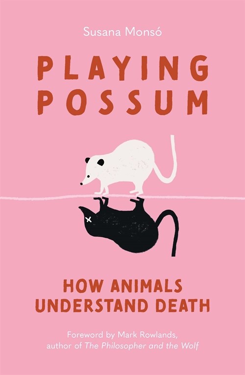 Playing Possum: How Animals Understand Death (Hardcover)