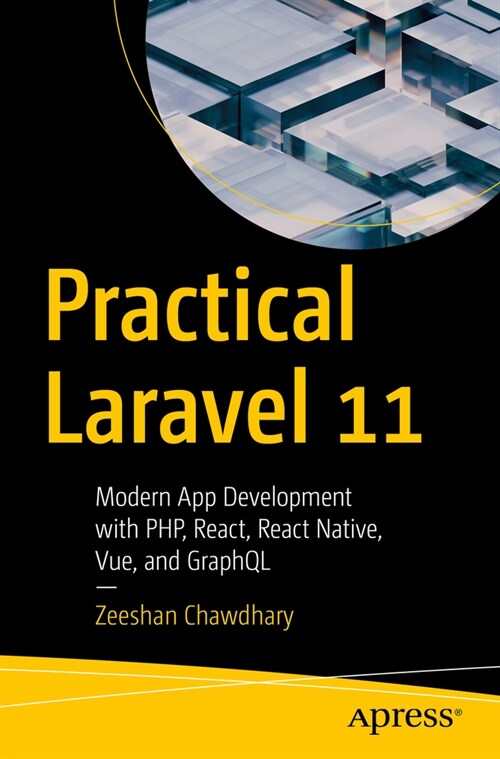Practical Laravel 11: Modern App Development with Php, React, React Native, Vue and Graphql (Paperback)