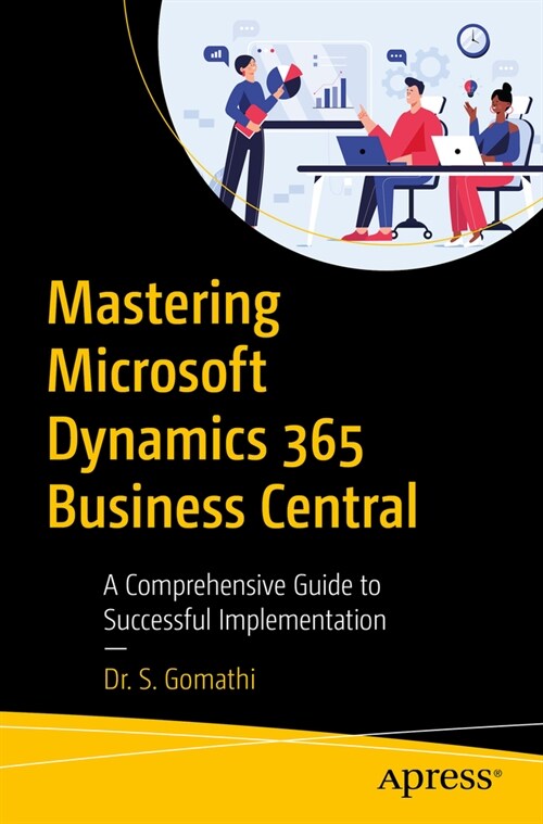 Mastering Microsoft Dynamics 365 Business Central: A Comprehensive Guide to Successful Implementation (Paperback)