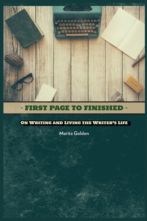 First Page to Finished: On Writing and Living the Writers Life (Paperback)