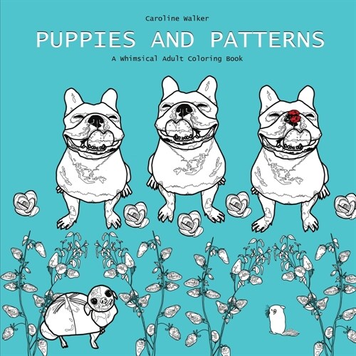 Puppies and Patterns a Whimsical Adult Coloring Book: Single-sided print edition best for markers (Paperback)