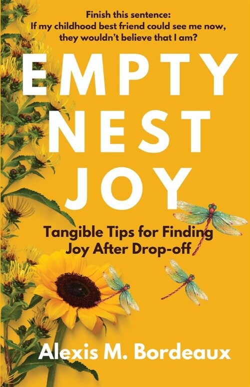 Empty Nest Joy: Tangible Tips for Finding Joy After Drop-off (Paperback)