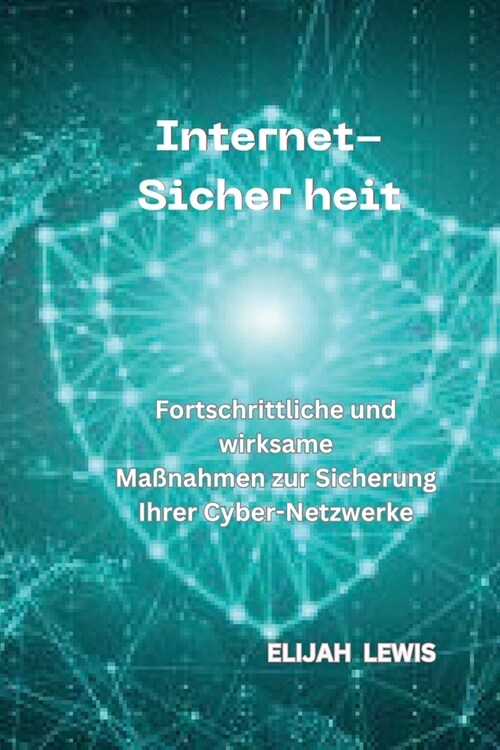 Internet-Sicher Heit: Fortschrittliche und wirksame Ma?ahmen zur Sicherung Ihrer Cyber-Netzwerke (Paperback)