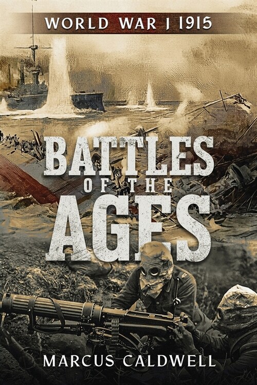 Battles of the Ages World War I 1915: WWI Battles Neuve Chapelle, Ypres, Isonzo, Przemyśl and more! (Paperback)