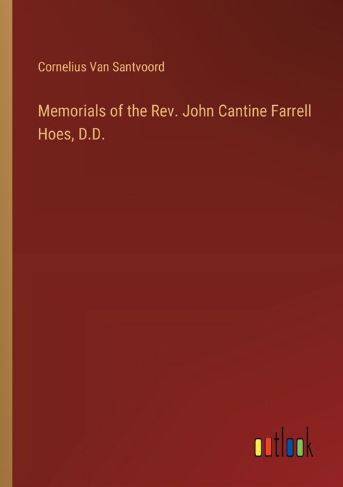 Memorials of the Rev. John Cantine Farrell Hoes, D.D. (Paperback)