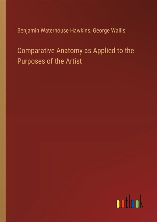 Comparative Anatomy as Applied to the Purposes of the Artist (Paperback)