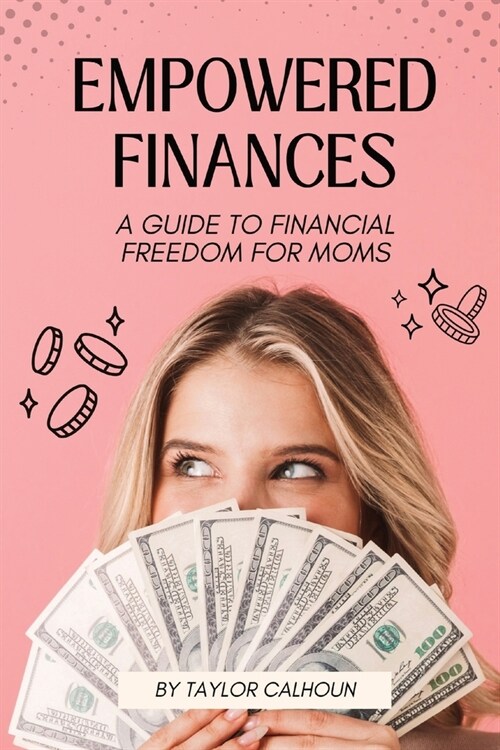 Empowered Finances: A Guide to Financial Freedom for Moms (Paperback)