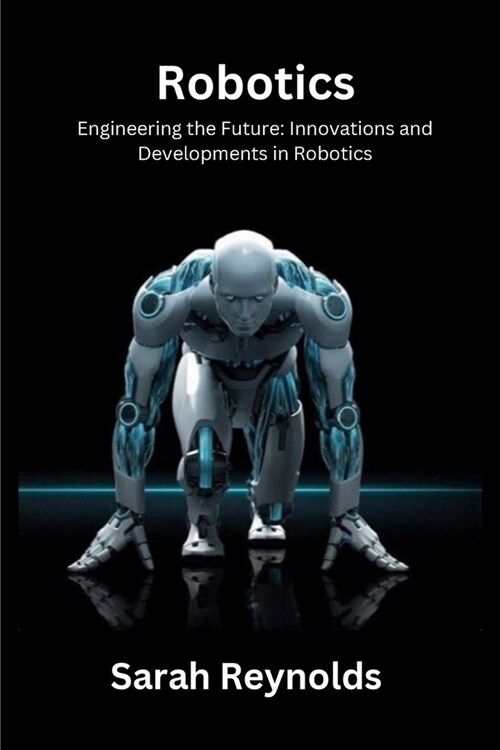 Robotics: Engineering the Future: Innovations and Developmentsin Robotics (Paperback)