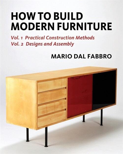 How to Build Modern Furniture: Volume 1: Practical Construction Methods and Volume 2: Designs and Assembly (Paperback)