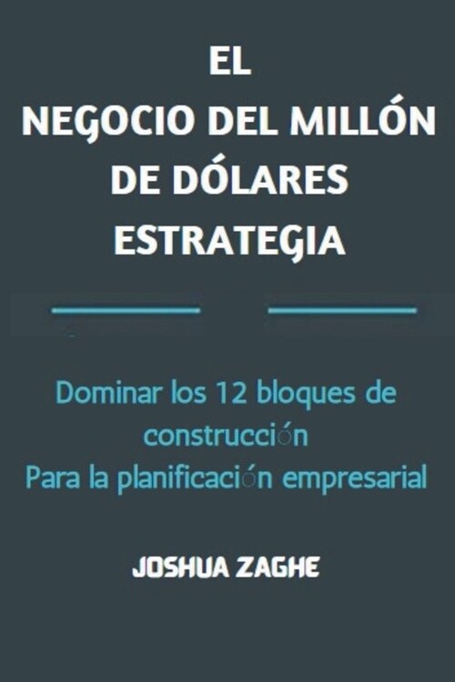 El Negocio del Mill? de D?ares Estrategia: Dominar los 12 bloques de construcci? Para la planificaci? empresarial (Paperback)