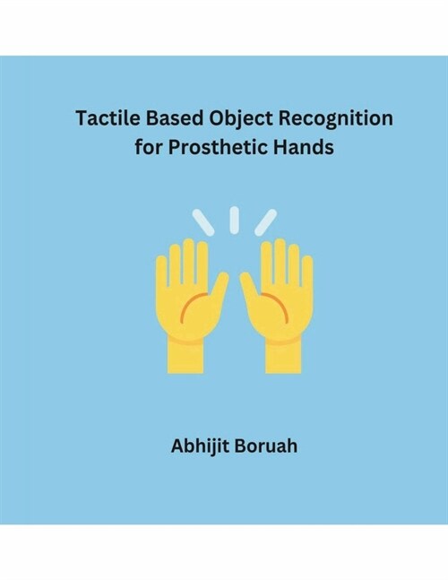 Tactile Based Object Recognition For Prosthetic Hands (Paperback)