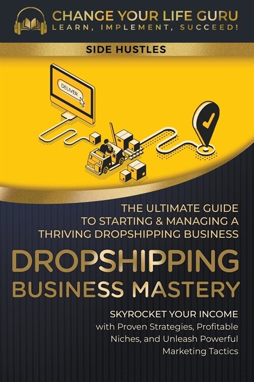 Dropshipping Business Mastery: The Ultimate Guide to Starting and Managing a Thriving Dropshipping Business (Paperback)