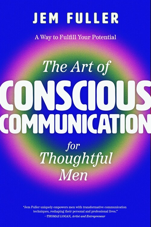 The Art of Conscious Communication for Thoughtful Men: Effective Personal and Professional Communication Skills (Paperback)