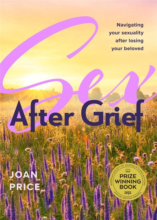 Sex After Grief: Navigating Your Sexuality After Losing Your Beloved (Paperback)