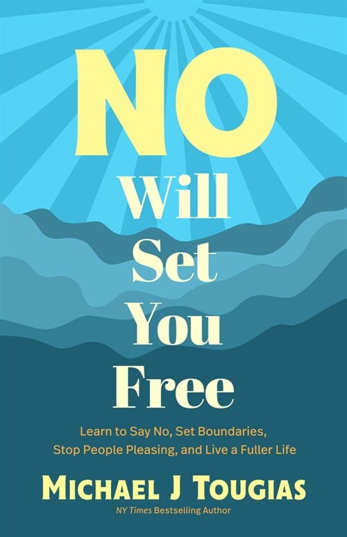 No Will Set You Free: Quit Overthinking and Say Yes to Self-Happiness (Habits Book for People Pleasing, Why You Should Choose the Power of N (Paperback)