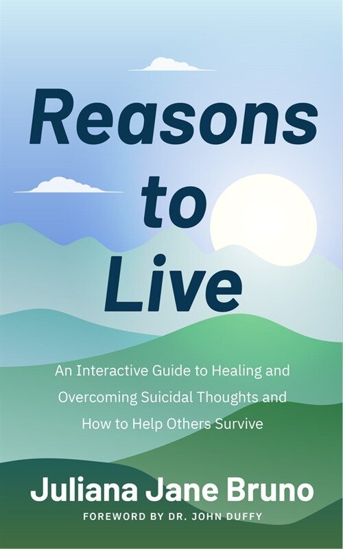 Reasons to Live: A Guide to Practices That Support Healing Beyond Suicidal Thoughts and Emotional Overwhelm (Paperback)