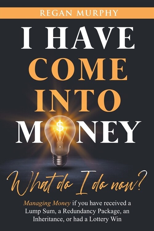 I have come into Money - What do I do now? (Paperback)
