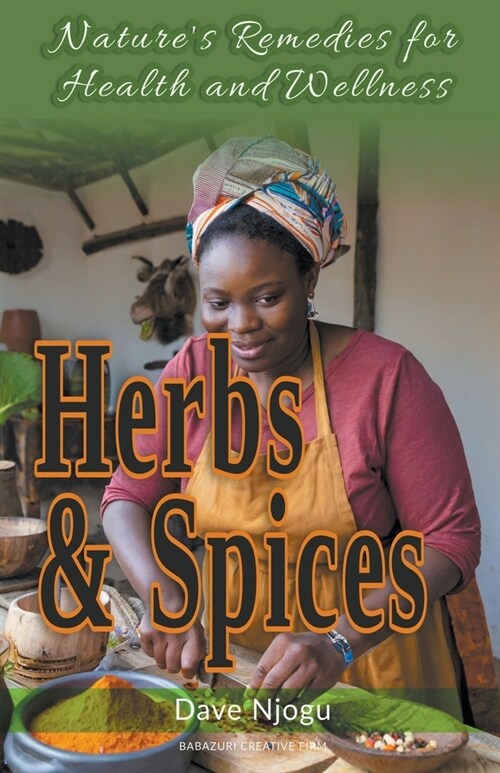 Herbs and Spices: Natures Remedies for Health and Wellness (Paperback)
