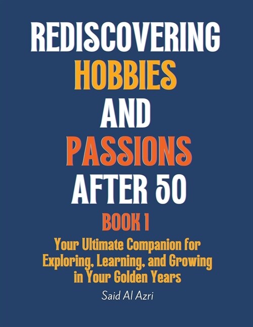 Rediscovering Hobbies and Passions After 50 (Paperback)