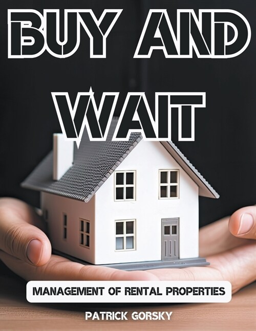 Buy and Wait - Management of Rental Properties (Paperback)