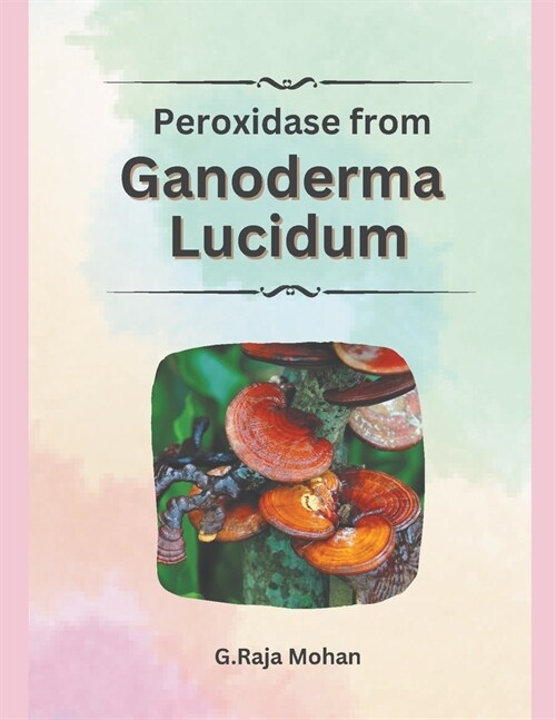 Peroxidase from Ganoderma Lucidum (Paperback)