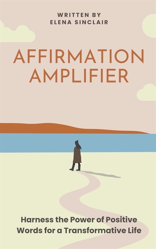 Affirmation Amplifier: Harness the Power of Positive Words for a Transformative Life (Paperback)